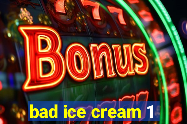 bad ice cream 1